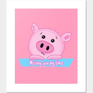 Missing you pig time Posters and Art